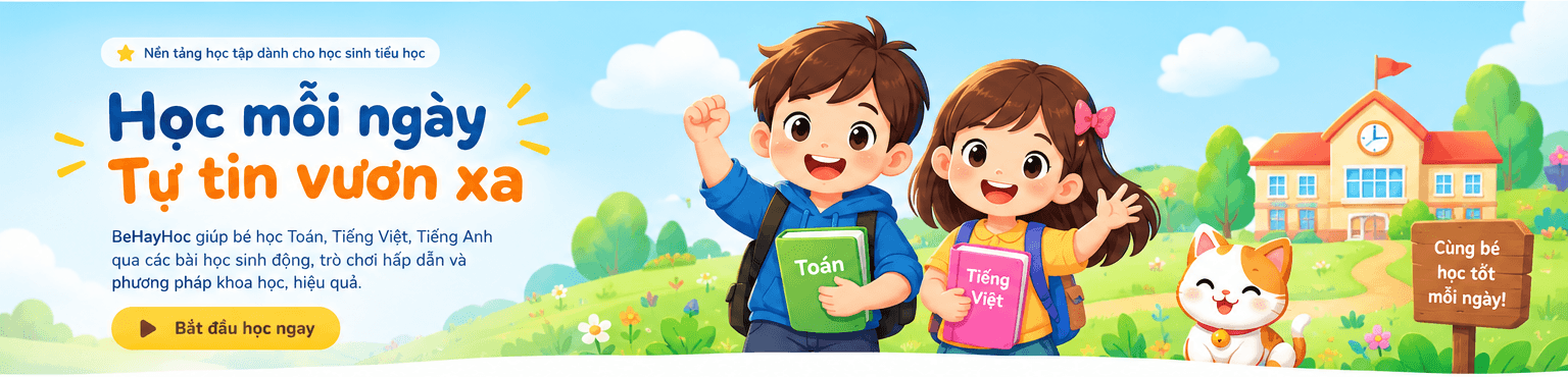 Bé Hay Học — học mỗi ngày, tự tin vươn xa. Học Toán, Tiếng Việt, Tiếng Anh cho học sinh tiểu học.